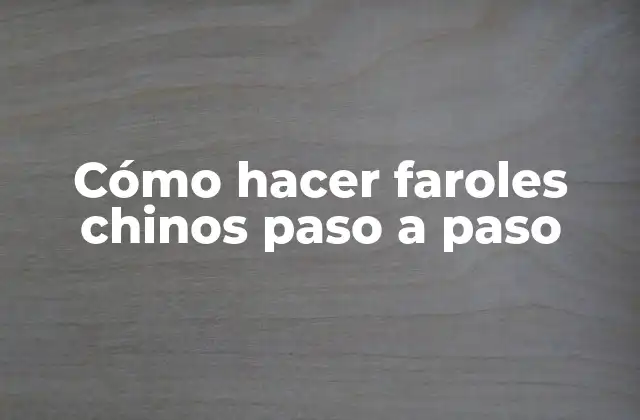 Cómo Hacer Faroles Chinos Paso a Paso