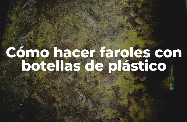 Cómo hacer faroles con botellas de plástico