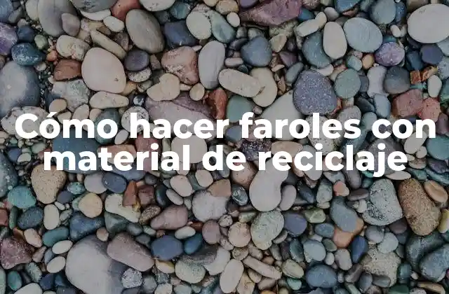Cómo Hacer Faroles con Material de Reciclaje