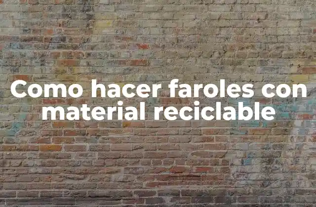 Como Hacer Faroles con Material Reciclable