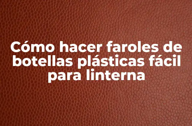Cómo Hacer Faroles de Botellas Plásticas Fácil para Linterna