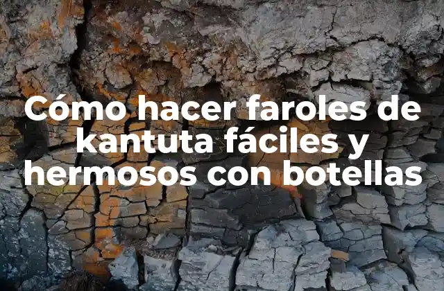 Cómo Hacer Faroles de Kantuta Fáciles y Hermosos con Botellas