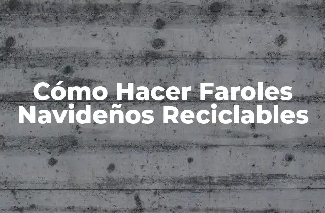 Cómo Hacer Faroles Navideños Reciclables 2 Cómo Hacer Faroles Navideños Reciclables