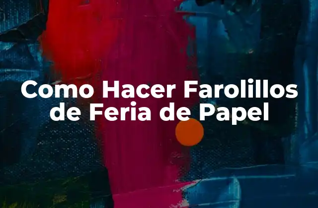 Como Hacer Farolillos de Feria de Papel