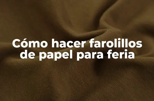 Cómo Hacer Farolillos de Papel para Feria