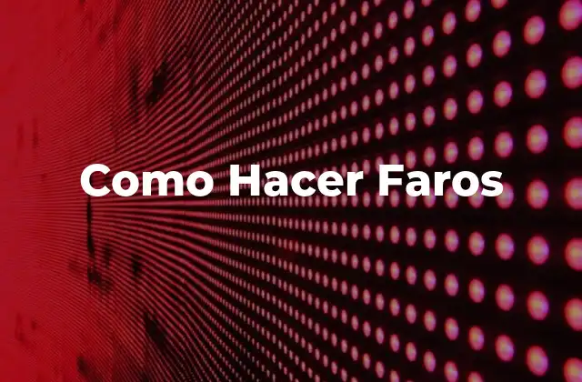 Como Hacer Faros