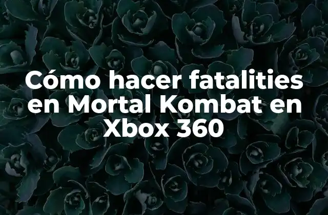 Cómo Hacer Fatalities en Mortal Kombat en Xbox 360