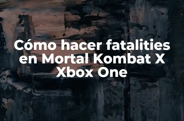 Cómo Hacer Fatalities en Mortal Kombat X Xbox One