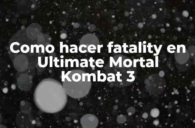 ¿Qué es un fatality en Ultimate Mortal Kombat 3?