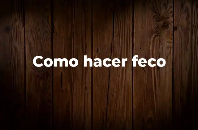 Como Hacer Feco