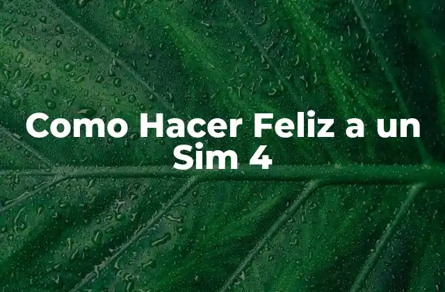 Como Hacer Feliz a un Sim 4 2 Como Hacer Feliz a un Sim 4: ¿Qué es la Felicidad para un Sim?