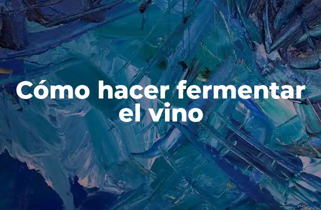Cómo Hacer Fermentar el Vino 16 Cómo hacer fermentar el vino