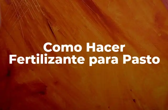 Como Hacer Fertilizante para Pasto