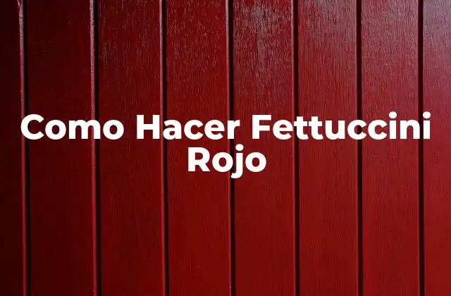 Como Hacer Fettuccini Rojo 2 ¿Qué son los Fettuccini Rojo?
