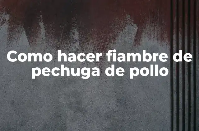 Como Hacer Fiambre de Pechuga de Pollo