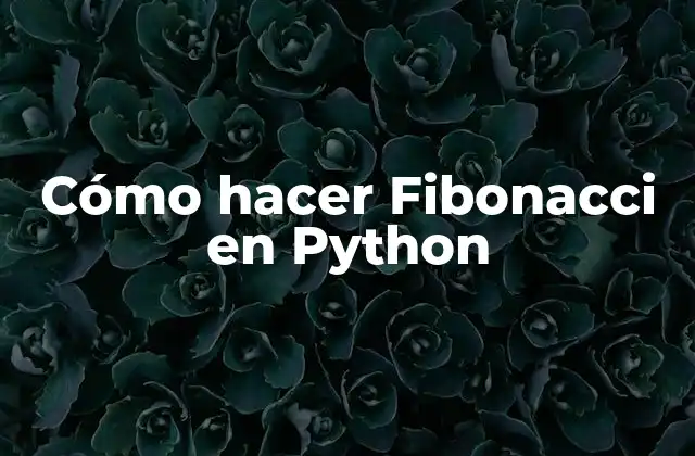 Cómo Hacer Fibonacci en Python