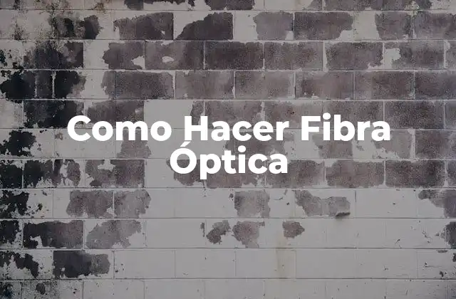 Como Hacer Fibra Óptica 2 ¿Qué es la Fibra Óptica y para qué Sirve?
