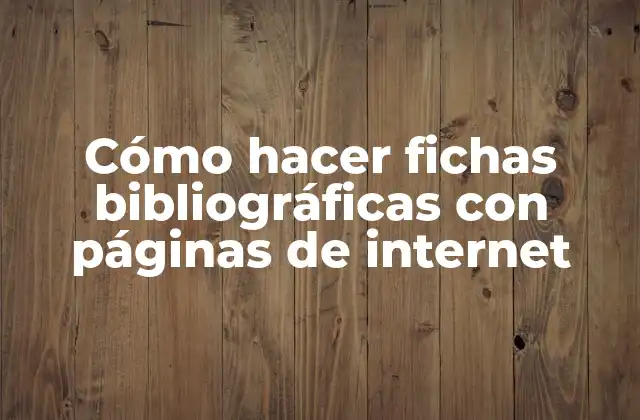 Cómo Hacer Fichas Bibliográficas con Páginas de Internet