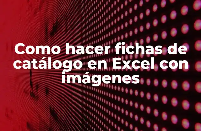 Como Hacer Fichas de Catálogo en Excel con Imágenes