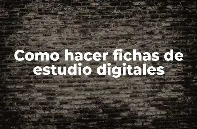 Como Hacer Fichas de Estudio Digitales