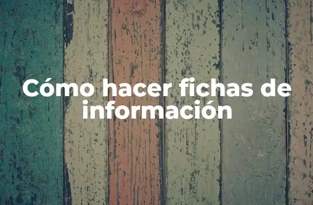 Cómo Hacer Fichas de Información