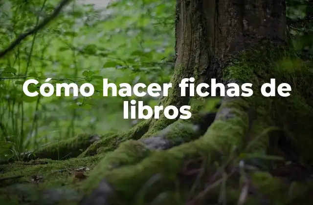 Cómo Hacer Fichas de Libros