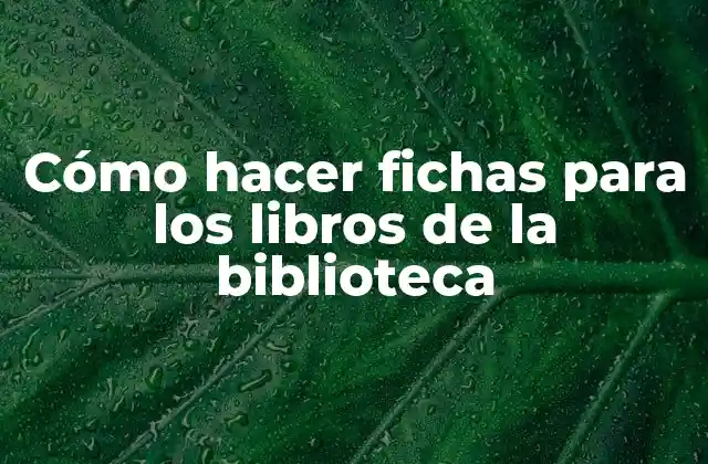 Cómo Hacer Fichas para los Libros de la Biblioteca