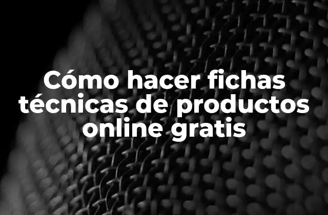 Cómo Hacer Fichas Técnicas de Productos Online Gratis
