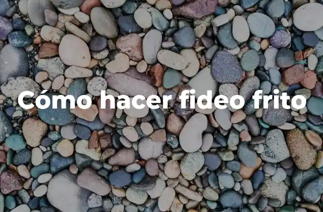 Cómo Hacer Fideo Frito