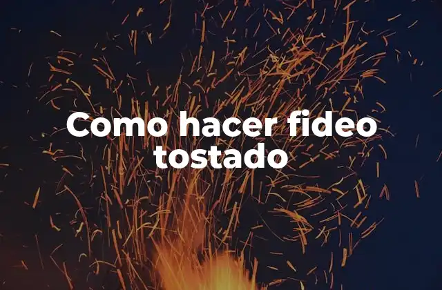 Como Hacer Fideo Tostado