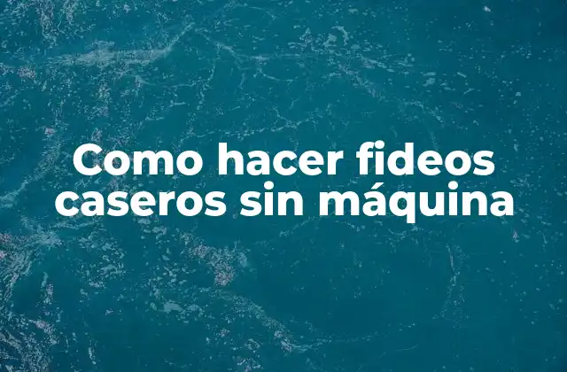 Como Hacer Fideos Caseros sin Máquina