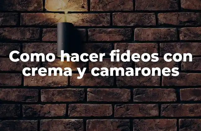 Como Hacer Fideos con Crema y Camarones