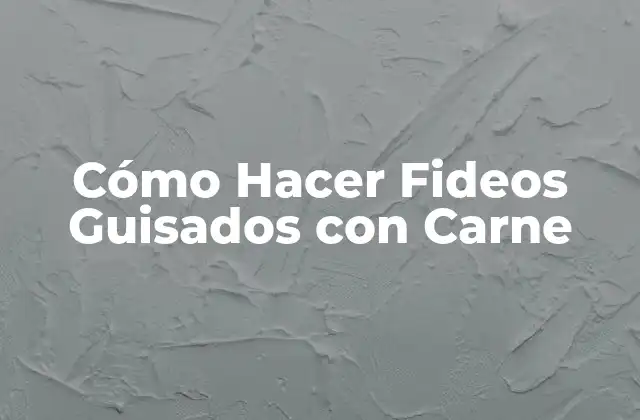 Cómo Hacer Fideos Guisados con Carne