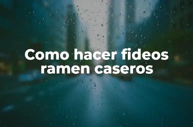 Como Hacer Fideos Ramen Caseros