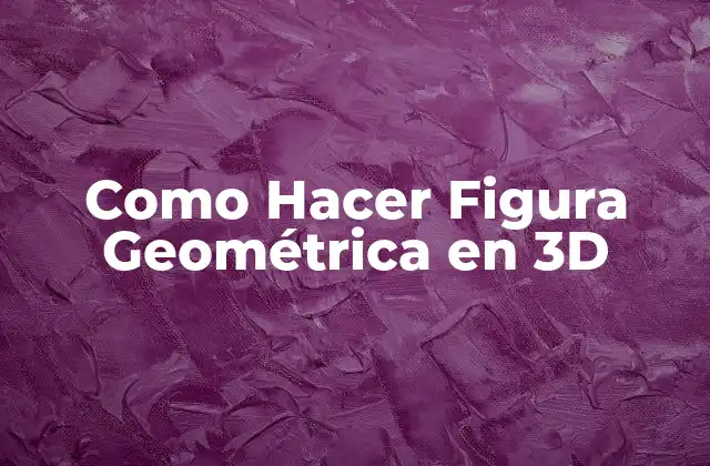 Como Hacer Figura Geométrica en 3d