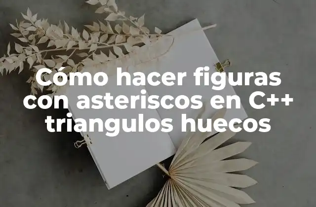 Cómo Hacer Figuras con Asteriscos en C++ Triangulos Huecos