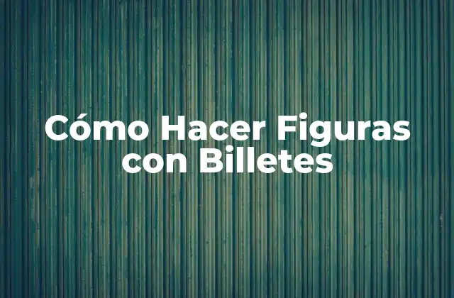 Cómo Hacer Figuras con Billetes