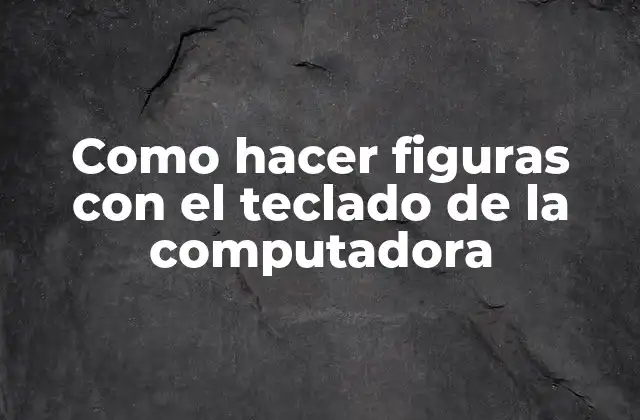 Como Hacer Figuras con el Teclado de la Computadora