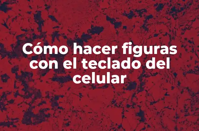 Cómo hacer figuras con el teclado del celular