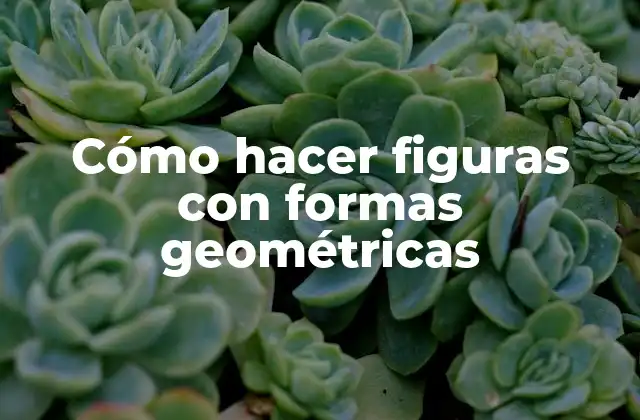Cómo Hacer Figuras con Formas Geométricas