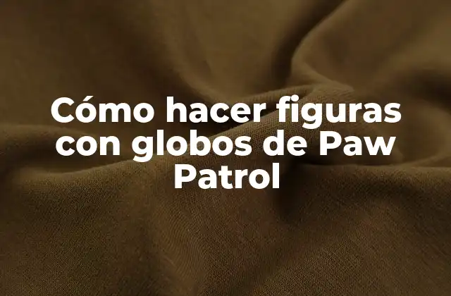 Cómo Hacer Figuras con Globos de Paw Patrol