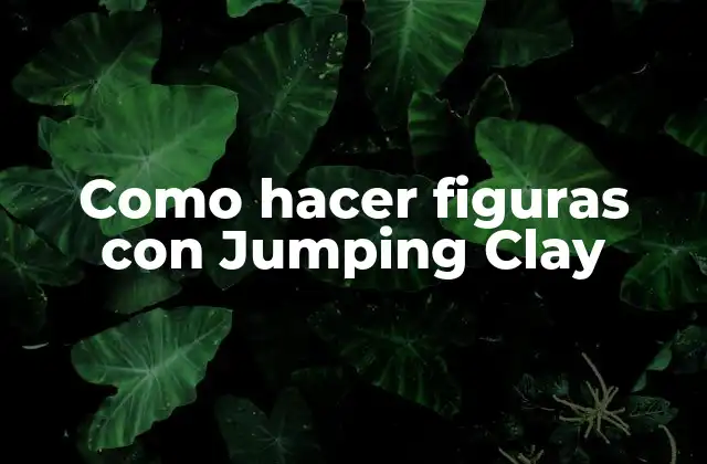 Como Hacer Figuras con Jumping Clay