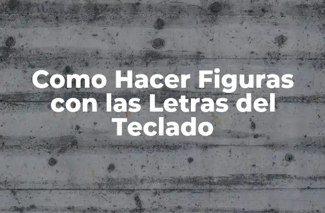 Como Hacer Figuras con las Letras Del Teclado