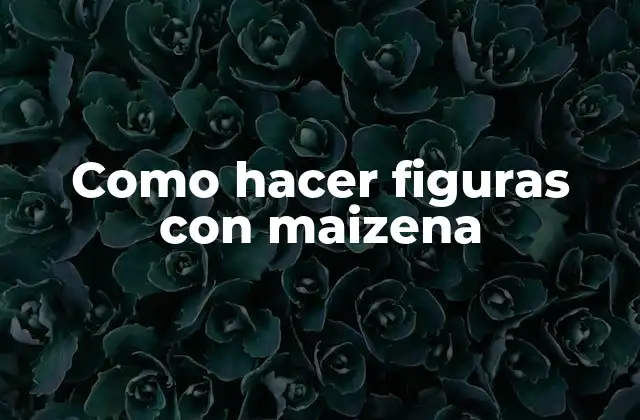 Como Hacer Figuras con Maizena