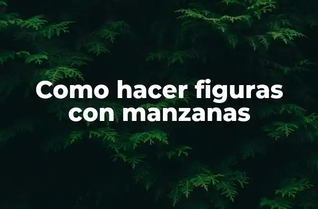 Como Hacer Figuras con Manzanas