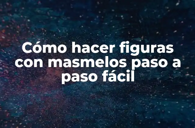 Cómo Hacer Figuras con Masmelos Paso a Paso Fácil