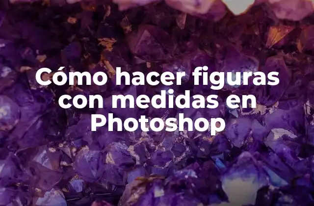 Cómo Hacer Figuras con Medidas en Photoshop
