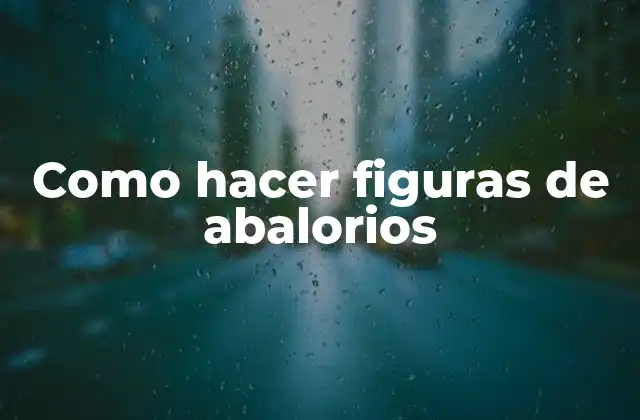 Como Hacer Figuras de Abalorios