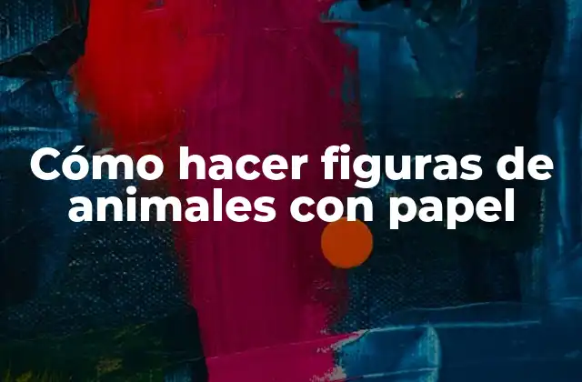 Cómo Hacer Figuras de Animales con Papel