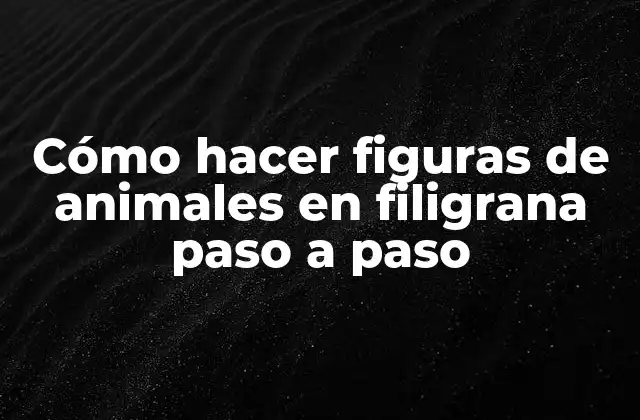 Filigrana: una técnica artesanal para crear figuras de animales